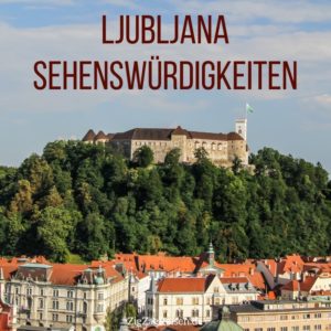 Ljubljana Sehenswurdigkeiten Slowenien reisefuhrer